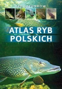Atlas ryb polskich. 140 gatunków Bogdan Wziątek