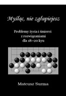 Myśląc, nie zgłupiejesz. Problemy życia i śmierci z rozwiązaniami dla 18-20