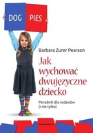 Jak wychować dziecko dwujęzyczne Barbara Zurer-Pearson