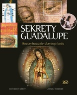 Sekrety Guadalupe. Rozszyfrowanie ukrytego kodu Rosikon Press 155084