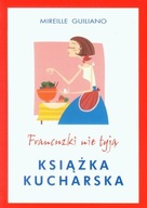 Francuzki nie tyją. Książka kucharska Mireille Guiliano