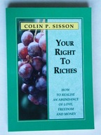 YOUR RIGHT TO RICHES Colin P. SISSON