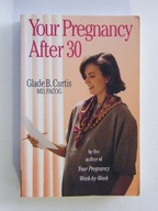 YOUR PREGNANCY AFTER 30 GLADE CURTIS