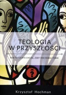 Teologia w przyszłości Krzysztof Hochman