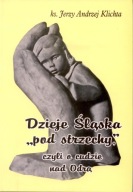 DZIEJE ŚLĄSKA "pod strzechy", czyli o cudzie nad Odrą Jerzy Andrzej Klichta