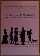 W ciemną mą ojczyznę. GROCHOWIAK ZNANY I NIEZNANY