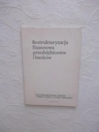 RESTRUKTURYZACJA FINANSOWA PRZEDSIĘBIORSTW BANKÓW/EKONOMIA FINANSE KAPITAŁ