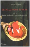 Ekskluzywny żebrak czyli ks. Jan Kaczkowski o tym co najważniejsze Jan Kaczkowski