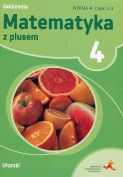MATEMATYKA Z PLUSEM KLASA 4 ĆWICZENIA WERSJA A CZĘŚĆ 3/3 UŁAMKI GWO