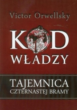 Kod władzy Tajemnica czternastej bramy Victor Orwellsky