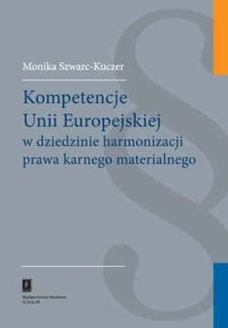 Kompetencje Unii Europejskiej w dziedzinie harmonizacji prawa karnego mater