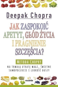 Jak zaspokoić apetyt, głód życia i pragnienie szczęścia? Chopra