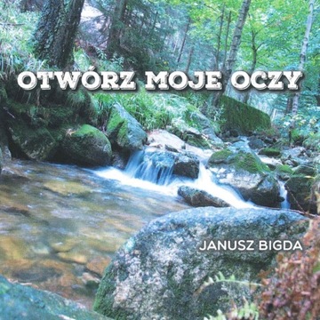 Janusz Bigda - Otwórz moje oczy