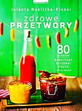 ZDROWE PRZETWORY KONFITURY MARYNATY KISZONKI NAKLI