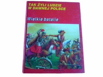 TAK ŻYLI LUDZIE W DAWNEJ POLSCE WIELKIE BATALIE