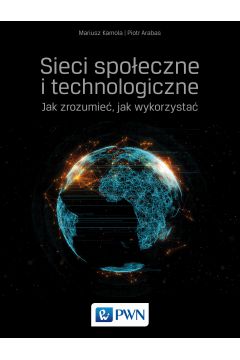 SIECI SPOŁECZNE I TECHNOLOGICZNE JAK ZROZUMIEĆ I W