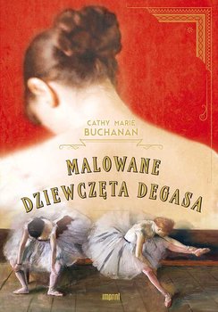 MALOWANE DZIEWCZĘTA DEGASA DEGAS CATHY M BUCHANAN