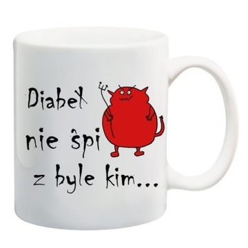 KUBEK DIABEŁ NIE ŚPI Z BYLE KIM SZATAN DIABEŁEK