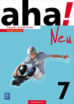 AHA! NEU KLASA 7 ĆWICZENIA JĘZYK NIEMIECKI WSiP