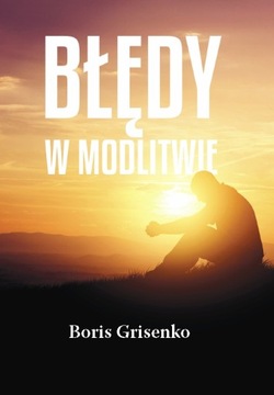 Błędy w modlitwie Boris Grisenko