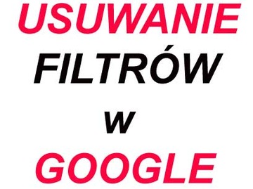 Usuwanie filtra w wyszukiwarce Google PROMOCJA !