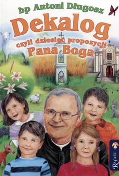 Dekalog czyli dziesięć propozycji Pana Boga Antoni Długosz