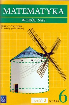 Matematyka SP KL. 6. Ćwiczenia część 2. Matematyka wokół nas BPZ