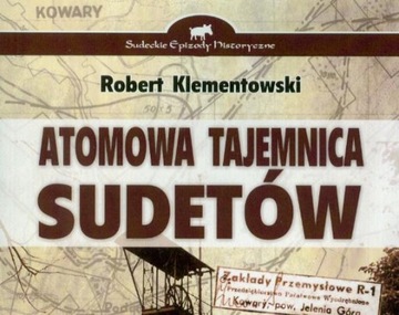 ATOMOWA TAJEMNICA SUDETÓW KOPALNIE URANU KOWARY