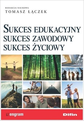 Sukces edukacyjny, sukces zawodowy, sukces życiowy