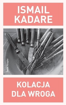 Kolacja dla wroga Ismail Kadare /MAŁY DEFEKT/