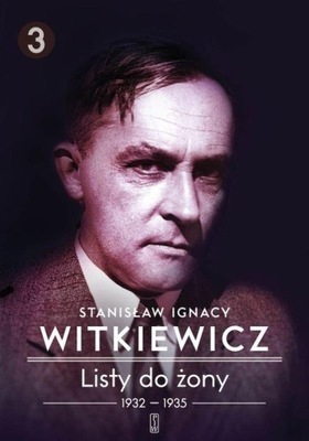 Listy do żony. Tom 3: 1932-1935 Stanisław Ignacy Witkiewicz