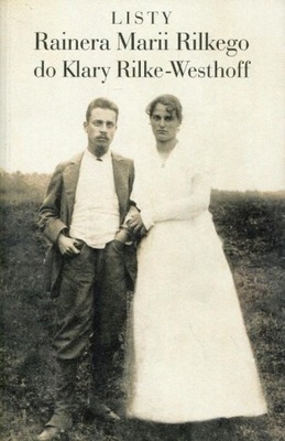 LISTY Rainera Marii Rilkego do Klary Rilke-Westhoff Rainer Maria Rilke