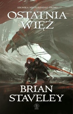 Kronika Nieciosanego Tronu Tom 3 Ostatnia więź Brian Staveley