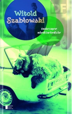 Tańczące niedźwiedzie Witold Szabłowski BIBLIOTEKA GAZETY WYBORCZEJ