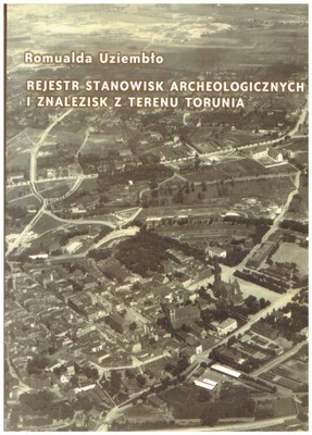 Toruń rejestr stanowisk archeologicznych zdjęcia archeologia wykopaliska