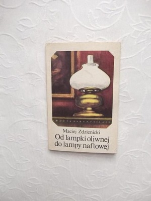 OD LAMPKI OLIWNEJ DO LAMPY NAFTOWEJ/NAFTA ŚWIECZNIK ŚWIATŁO OŚWIETLENIE