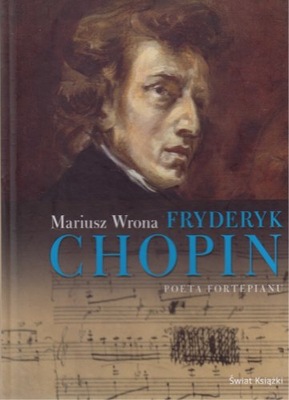 Fryderyk Chopin. Poeta fortepianu Mariusz Wrona
