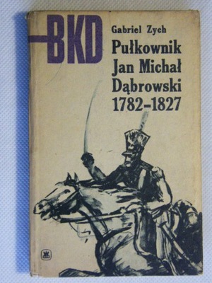 BKD PUŁKOWNIK JAN MICHAŁ DĄBROWSKI 1782-1827