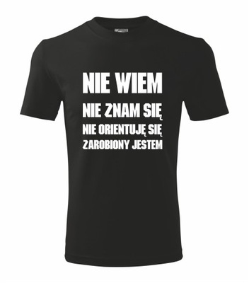 Koszulka Nie wiem nie znam się zarobiony jestem XL