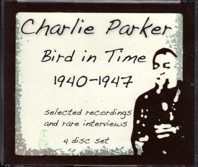 Charlie Parker - Bird In Time 1940-1947 4CD BOX