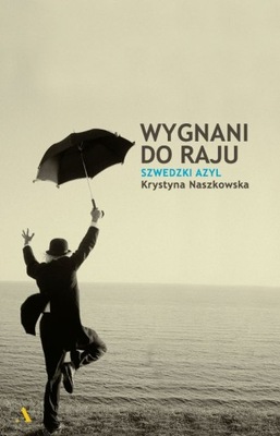 Wygnani do raju Szwedzki azyl Krystyna Naszkowska