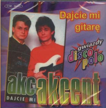 AKCENT - DAJCIE MI GITARĘ