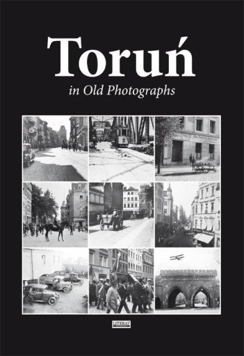 Торунь в старых фотографиях коллективная работа
