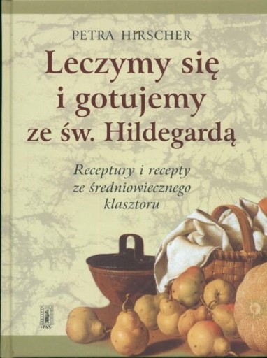 Leczymy się i gotujemy ze św. Hildegardą Receptury