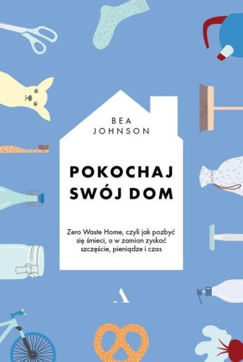 Pokochaj swój dom Bea Johnson Agora