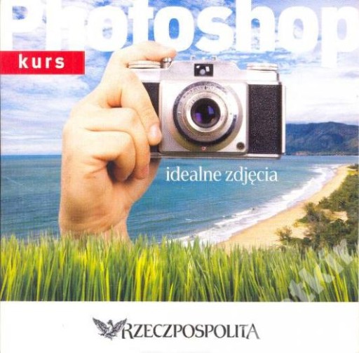 Photoshop kurs: Idealne zdjęcia.