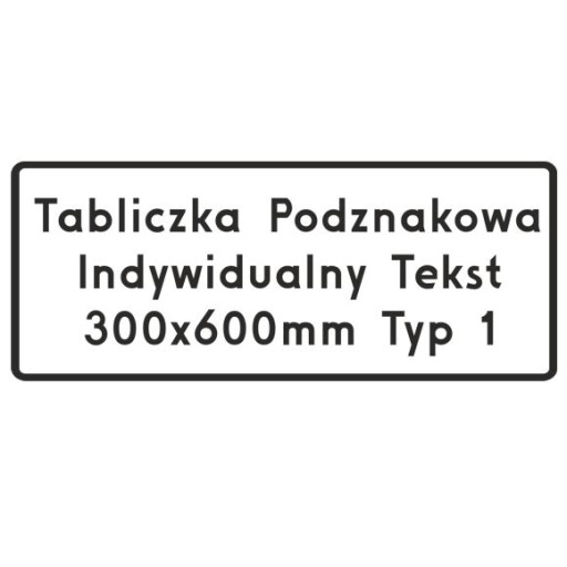 Tabliczka podznakowa drogowa 600x300mm Typ I tekst