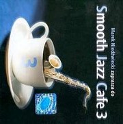 Smooth Jazz Cafe 3 Marek Niedźwiecki Zaprasza 1 CD