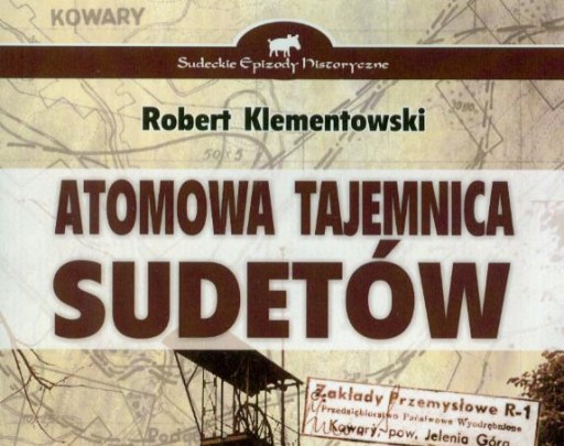 ATOMOWA TAJEMNICA SUDETÓW KOPALNIE URANU KOWARY
